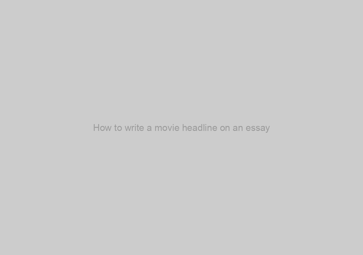 How to write a movie headline on an essay